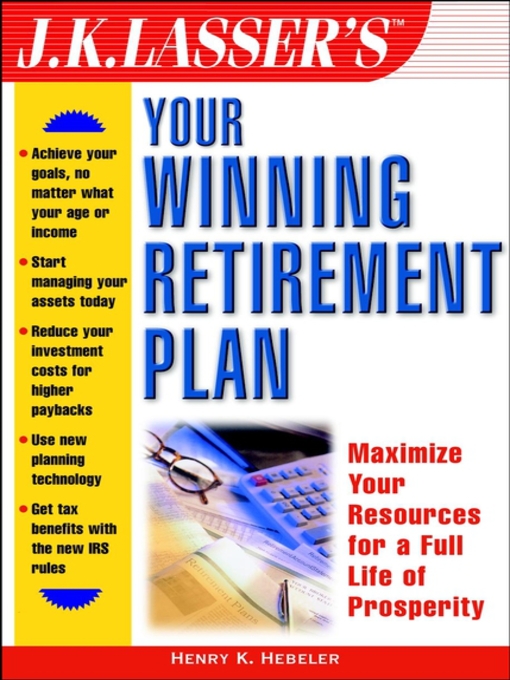 Title details for J.K. Lasser's Your Winning Retirement Plan by Henry K. Hebeler - Available